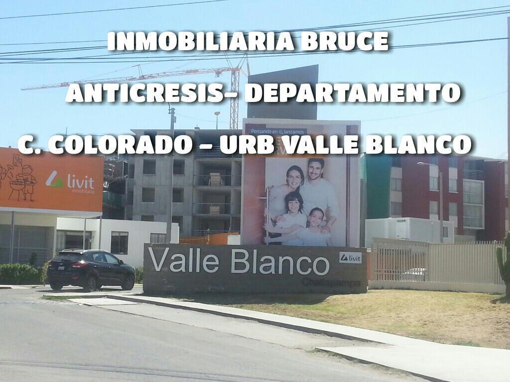 ANTICRESIS BONITO DEPARTAMENTO EN ESTRENO URB VALLE BLANCO C. COLORADO
